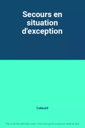 Secours en situation d'exception - Collectif