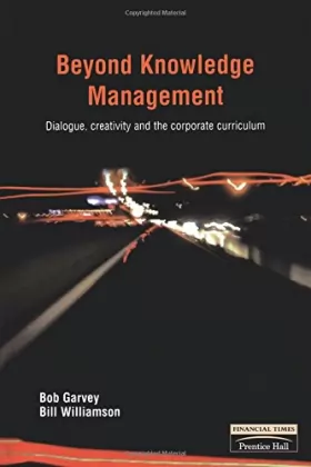 Couverture du produit · Beyond Knowledge Management: Dialogue, Creativity and the Corporate Curriculum