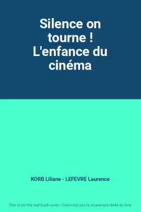 Couverture du produit · Silence on tourne ! L'enfance du cinéma