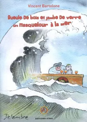 Couverture du produit · Gueule de bois et jambe de verre, un masquelour à la mer