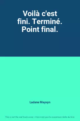 Couverture du produit · Voilà c'est fini. Terminé. Point final.