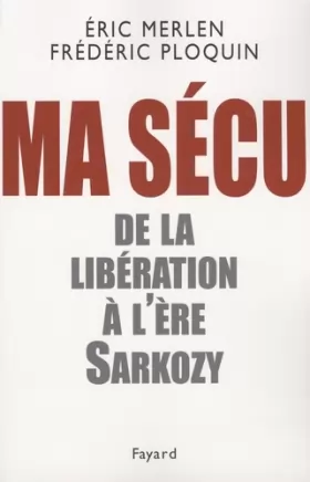 Couverture du produit · Ma sécu : De la Libération à l'ère Sarkozy