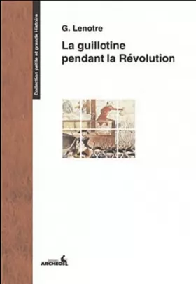 Couverture du produit · La guillotine pendant la Révolution et les éxécuteurs des arrêts criminels