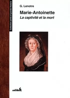 Couverture du produit · Marie-Antoinette: La captivité et la mort