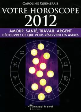 Couverture du produit · Votre horoscope 2012: Amour, santé, travail, argent, découvrez ce que vous réservent les astres