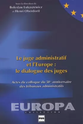 Couverture du produit · Le juge administratif et l'Europe : le dialogue des juges: Actes du colloque du 50e anniversaire des Tribunaux administratifs