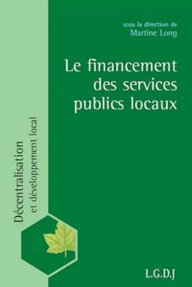 Couverture du produit · le financement des services publics locaux: SOUS LA DIRECTION DE MARTINE LONG