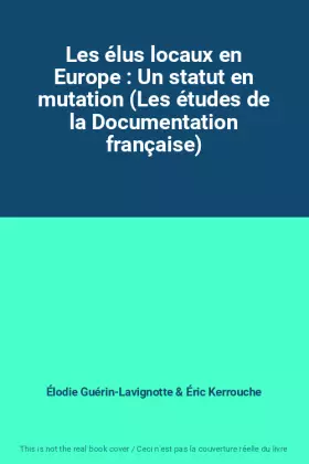 Couverture du produit · Les élus locaux en Europe : Un statut en mutation (Les études de la Documentation française)