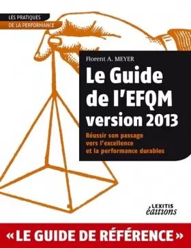 Couverture du produit · Le Guide de l'EFQM version 2013 Réussir son passage vers l'excellence et la performance durables