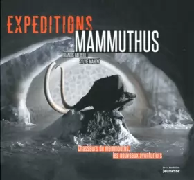 Couverture du produit · Expéditions Mammuthus. Chasseurs de mammouths, les nouveaux aventuriers