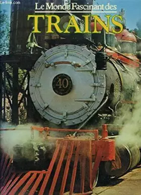 Couverture du produit · LE MONDE FASCINANT DES TRAINS : TEXT IN FRENCH.
