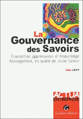 Couverture du produit · La gouvernance des savoirs : Economies apprenantes et Knowledge management, en quête de Juste Valeur