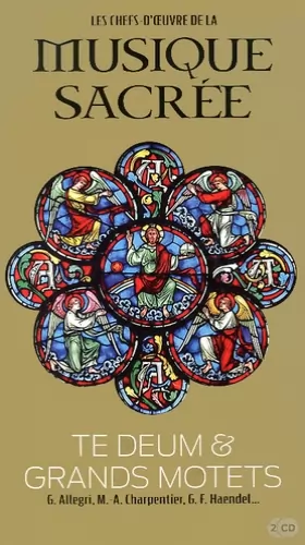 Couverture du produit · Les Chefs-d'oeuvre de la musique sacrée, tome 10 : Te Deum & Grands Motets