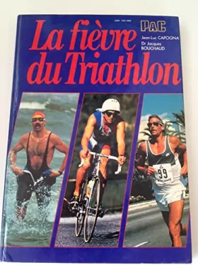 Couverture du produit · La fièvre du Triathlon [Relié] Jacques Bouchaud , Jean-Luc Capogna