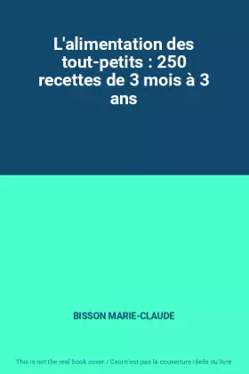 Couverture du produit · L'alimentation des tout-petits : 250 recettes de 3 mois à 3 ans