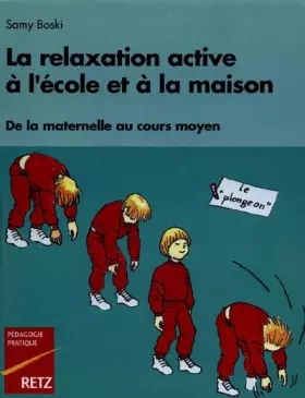 Couverture du produit · LA RELAXATION ACTIVE A L'ECOLE ET A LA MAISON. Une véritable éducation de l'attention