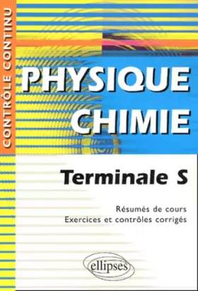 Couverture du produit · Physique-Chimie Terminale S - Résumés de cours, exercices et contrôles corrigés
