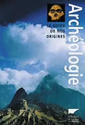 Couverture du produit · Archéologie : Le Guide de nos origines