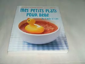 Couverture du produit · MES PETITS PLATS POUR BEBE De 4 mois à 3 ans.