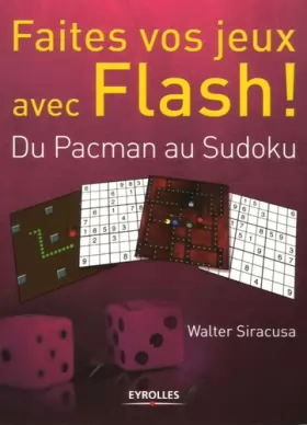 Couverture du produit · Faites vos jeux avec Flash ! : Du Pacman au Sudoku