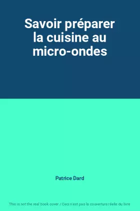 Couverture du produit · Savoir préparer la cuisine au micro-ondes