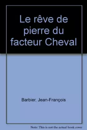 Couverture du produit · Le rêve de pierre du facteur