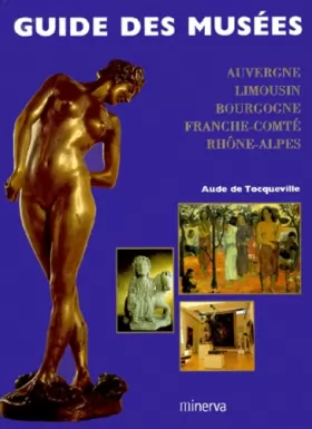Couverture du produit · GUIDE DES MUSEES. Musées d'Auvergne, du Limousin, de Bourgogne, de Franche-Comté, du Rhône-Alpes