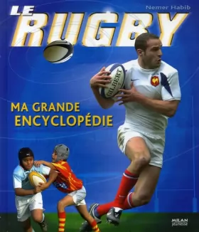 Couverture du produit · Le rugby : Ma grande encyclopédie