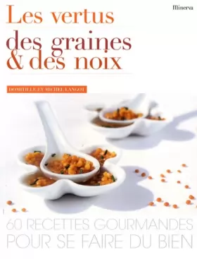 Couverture du produit · Les vertus des graines et des noix : 60 Recettes gourmandes pour se faire du bien