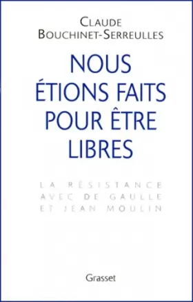 Couverture du produit · Nous étions faits pour être libres : la résistance avec De Gaulle et Jean Moulin