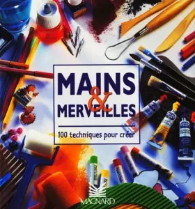 Couverture du produit · Mains & merveilles. : 100 techniques pour créer