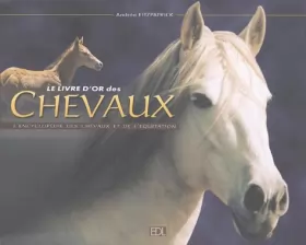 Couverture du produit · Le livre d'or des chevaux: L'encyclopédie des chevaux et de l'équitation