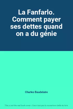 Couverture du produit · La Fanfarlo. Comment payer ses dettes quand on a du génie