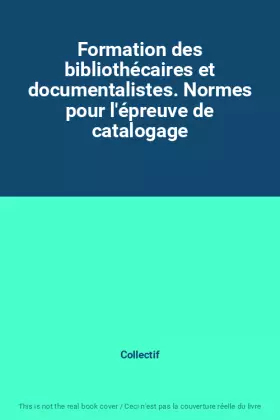 Couverture du produit · Formation des bibliothécaires et documentalistes. Normes pour l'épreuve de catalogage