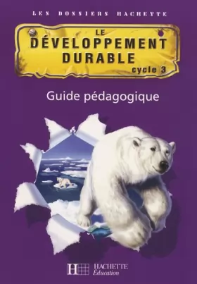 Couverture du produit · Le développement durable cycle 3 : Guide pédagogique