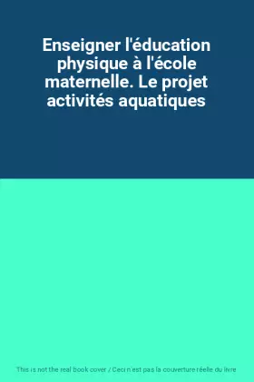 Couverture du produit · Enseigner l'éducation physique à l'école maternelle. Le projet activités aquatiques