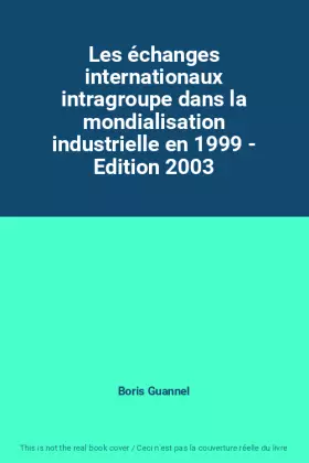 Couverture du produit · Les échanges internationaux intragroupe dans la mondialisation industrielle en 1999 - Edition 2003