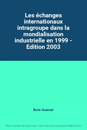Couverture du produit · Les échanges internationaux intragroupe dans la mondialisation industrielle en 1999 - Edition 2003