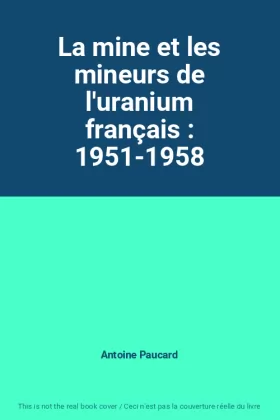 Couverture du produit · La mine et les mineurs de l'uranium français : 1951-1958