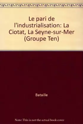 Couverture du produit · Le pari de l'industrialisation : La Ciotat, La Seyne-sur-Mer