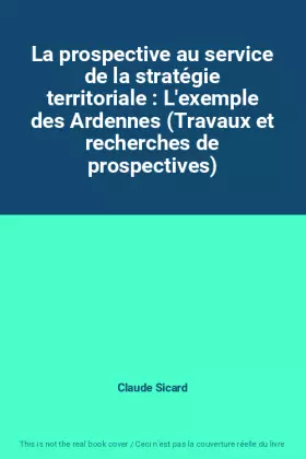 Couverture du produit · La prospective au service de la stratégie territoriale : L'exemple des Ardennes (Travaux et recherches de prospectives)