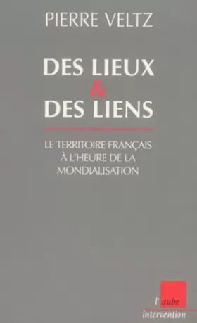 Couverture du produit · Des Lieux et des liens : Le territoire français à l'heure de la mondialisation