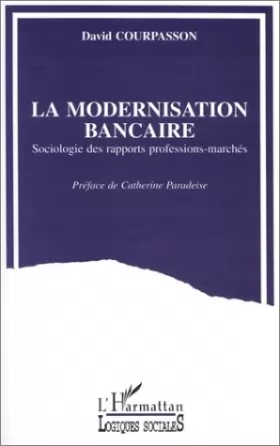 Couverture du produit · La modernisation bancaire: Sociologie des rapports professions-marchés