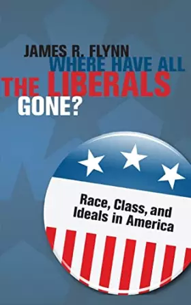 Couverture du produit · Where Have All the Liberals Gone?: Race, Class, and Ideals in America