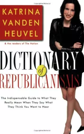 Couverture du produit · Dictionary of Republicanisms: The Indispensable Guide to What They Really Mean When They Say What They Think You Want to Hear