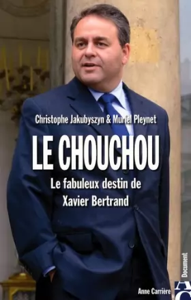 Couverture du produit · Le chouchou : Le fabuleux destin de Xavier Bertrand