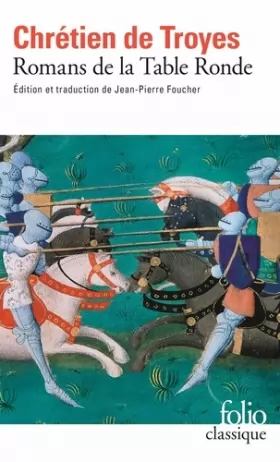 Couverture du produit · Romans de la Table Ronde : Érec et Énide Cligès Lancelot le chevalier à la charette Yvain le chevalier au lion
