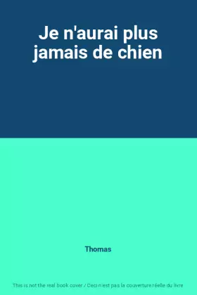 Couverture du produit · Je n'aurai plus jamais de chien