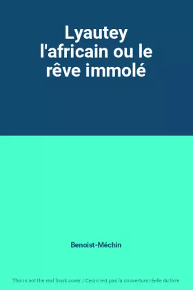 Couverture du produit · Lyautey l'africain ou le rêve immolé