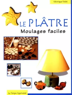 Couverture du produit · Le plâtre, moulages faciles